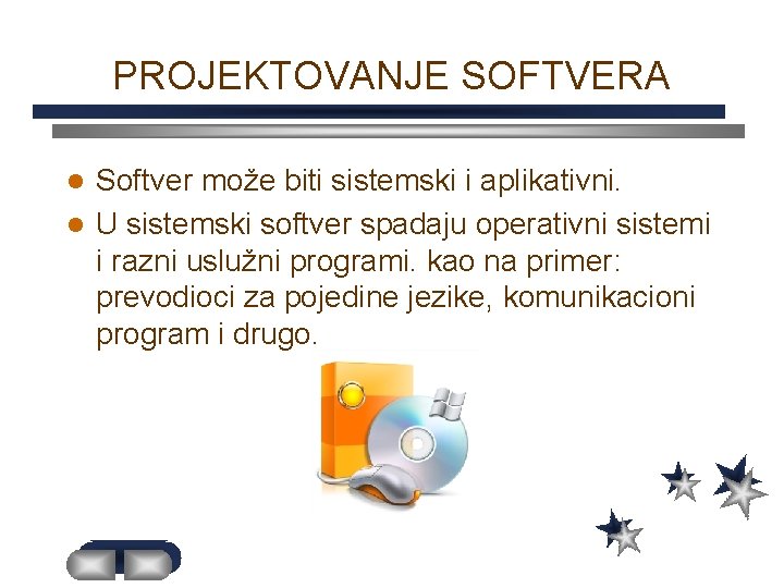 PROJEKTOVANJE SOFTVERA Softver može biti sistemski i aplikativni. l U sistemski softver spadaju operativni