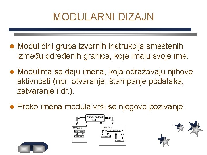 MODULARNI DIZAJN l Modul čini grupa izvornih instrukcija smeštenih između određenih granica, koje imaju