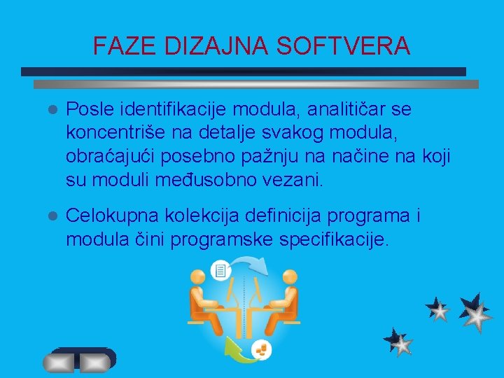 FAZE DIZAJNA SOFTVERA l Posle identifikacije modula, analitičar se koncentriše na detalje svakog modula,