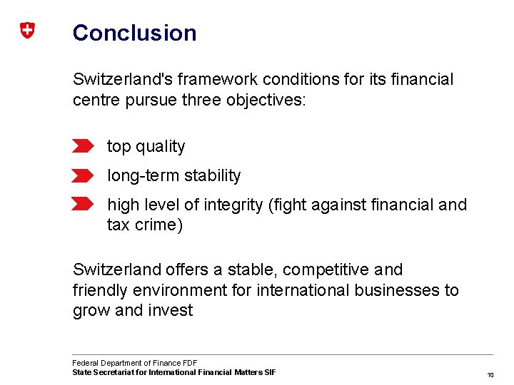 Conclusion Switzerland's framework conditions for its financial centre pursue three objectives: top quality long-term