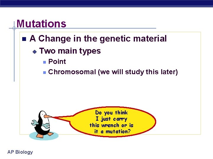 Mutations n A Change in the genetic material u Two main types Point n