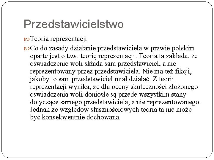 Przedstawicielstwo Teoria reprezentacji Co do zasady działanie przedstawiciela w prawie polskim oparte jest o