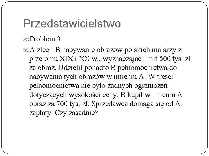 Przedstawicielstwo Problem 3 A zlecił B nabywanie obrazów polskich malarzy z przełomu XIX i