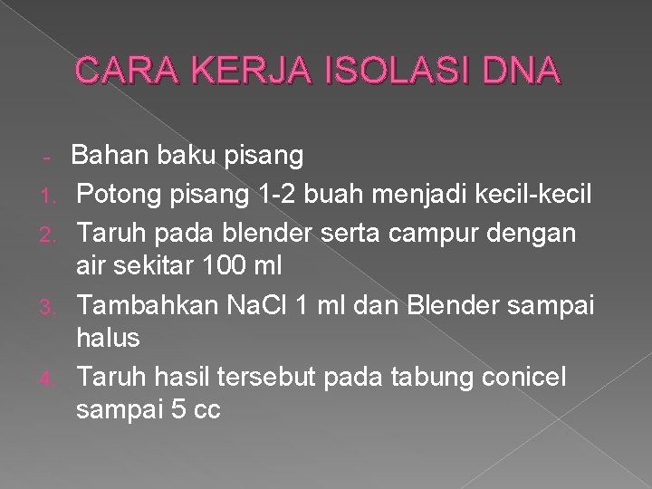 CARA KERJA ISOLASI DNA 1. 2. 3. 4. Bahan baku pisang Potong pisang 1