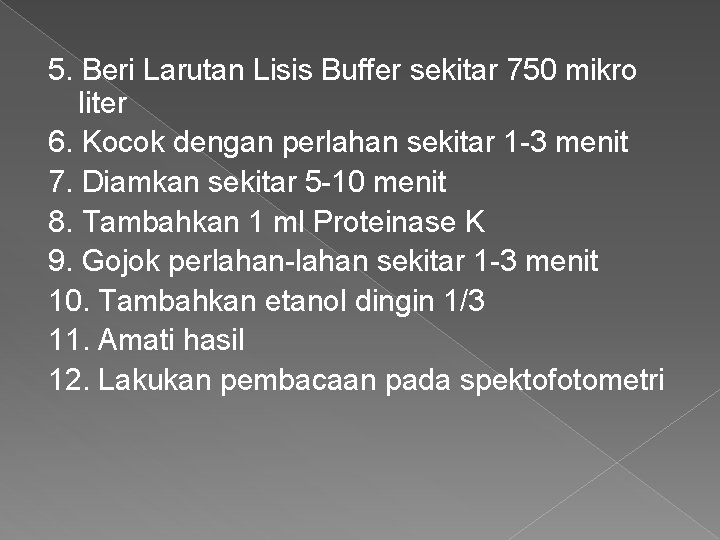 5. Beri Larutan Lisis Buffer sekitar 750 mikro liter 6. Kocok dengan perlahan sekitar