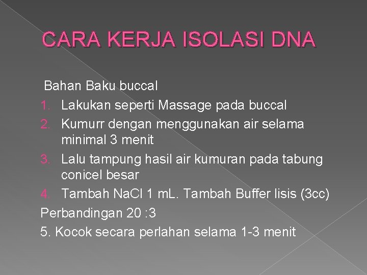 CARA KERJA ISOLASI DNA Bahan Baku buccal 1. Lakukan seperti Massage pada buccal 2.