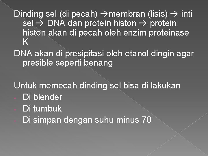 Dinding sel (di pecah) membran (lisis) inti sel DNA dan protein histon akan di