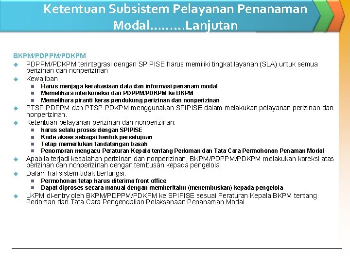 Ketentuan Subsistem Pelayanan Penanaman Modal………Lanjutan BKPM/PDPPM/PDKPM u PDPPM/PDKPM terintegrasi dengan SPIPISE harus memiliki tingkat