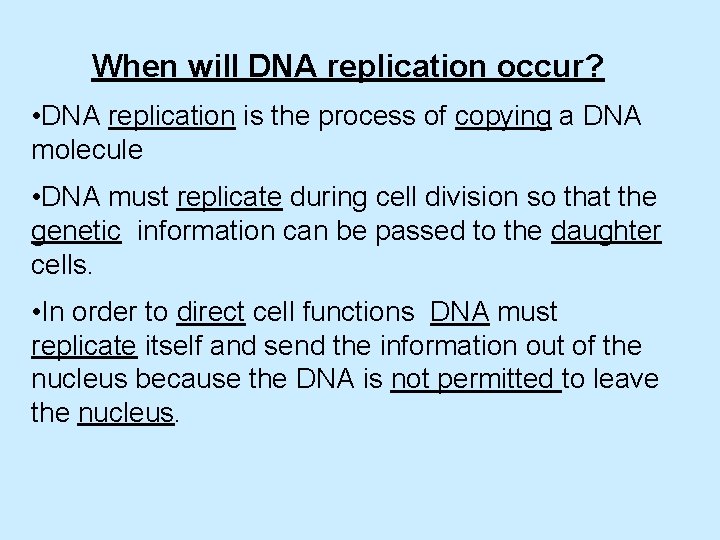 When will DNA replication occur? • DNA replication is the process of copying a