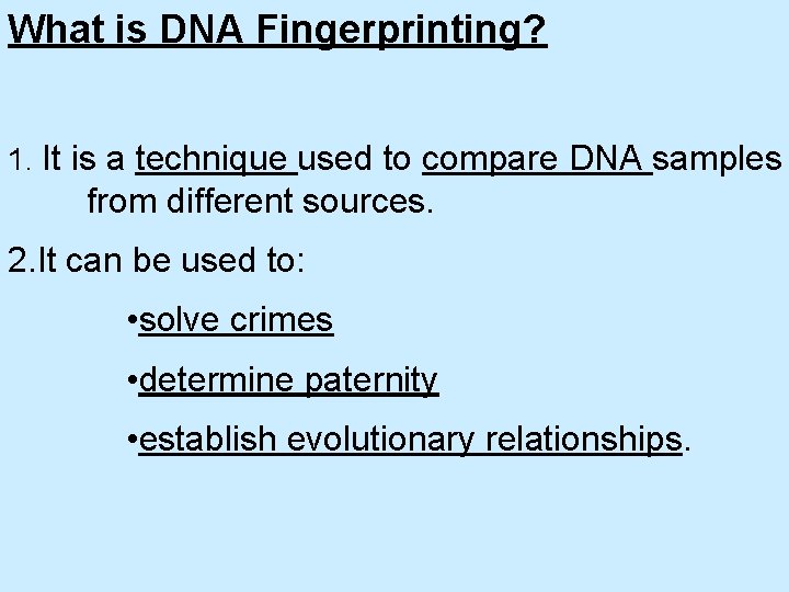 What is DNA Fingerprinting? 1. It is a technique used to compare DNA samples