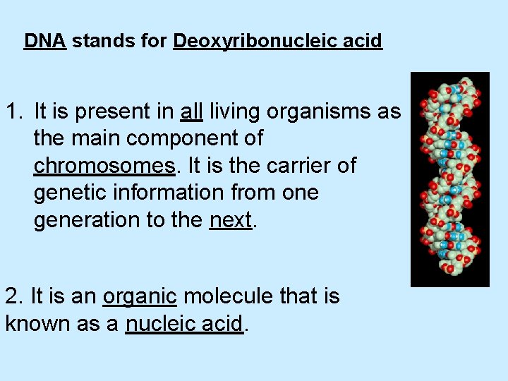 DNA stands for Deoxyribonucleic acid 1. It is present in all living organisms as