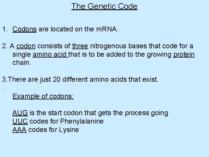 The Genetic Code 1. Codons are located on the m. RNA. 2. A codon