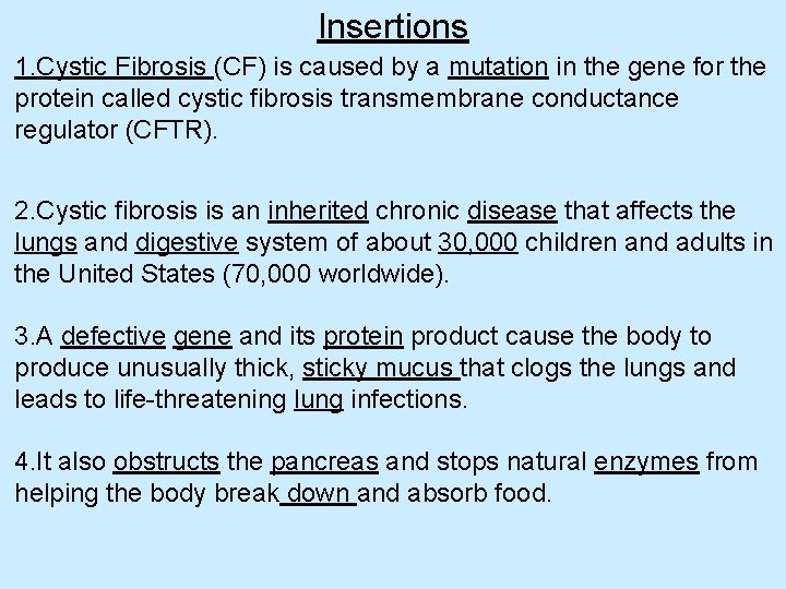 Insertions 1. Cystic Fibrosis (CF) is caused by a mutation in the gene for