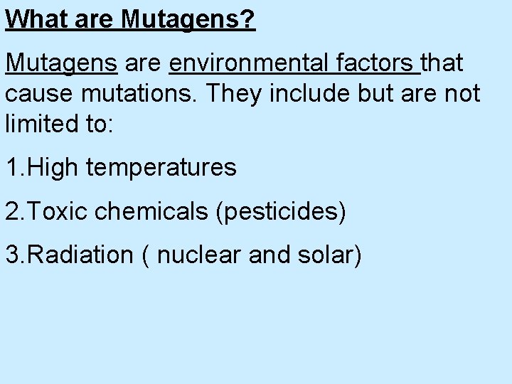 What are Mutagens? Mutagens are environmental factors that cause mutations. They include but are