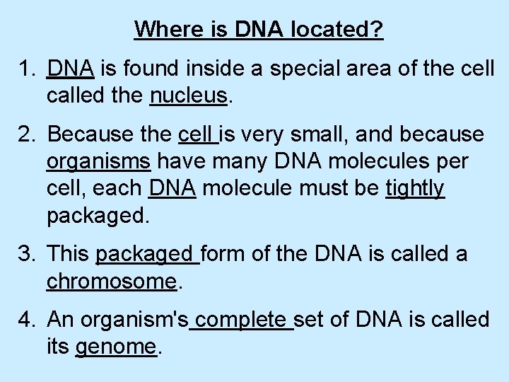 Where is DNA located? 1. DNA is found inside a special area of the