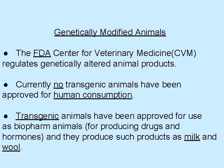 Genetically Modified Animals ● The FDA Center for Veterinary Medicine(CVM) regulates genetically altered animal