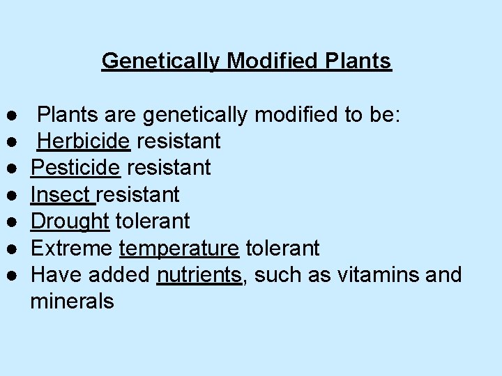 Genetically Modified Plants ● ● ● ● Plants are genetically modified to be: Herbicide