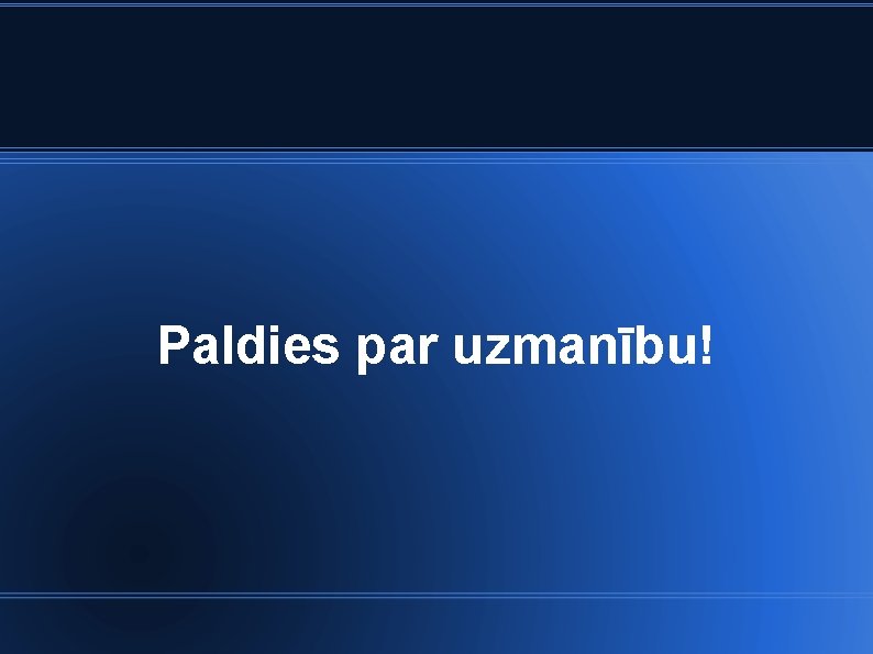 Paldies par uzmanību! 