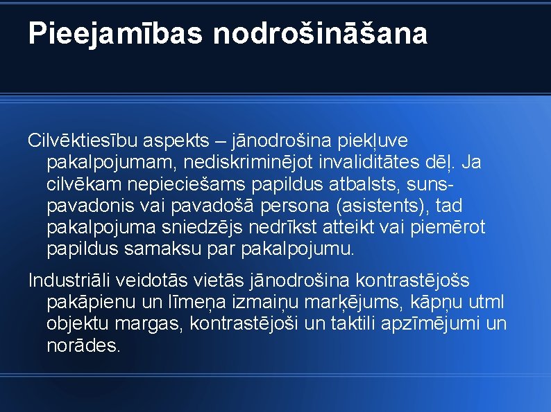 Pieejamības nodrošināšana Cilvēktiesību aspekts – jānodrošina piekļuve pakalpojumam, nediskriminējot invaliditātes dēļ. Ja cilvēkam nepieciešams