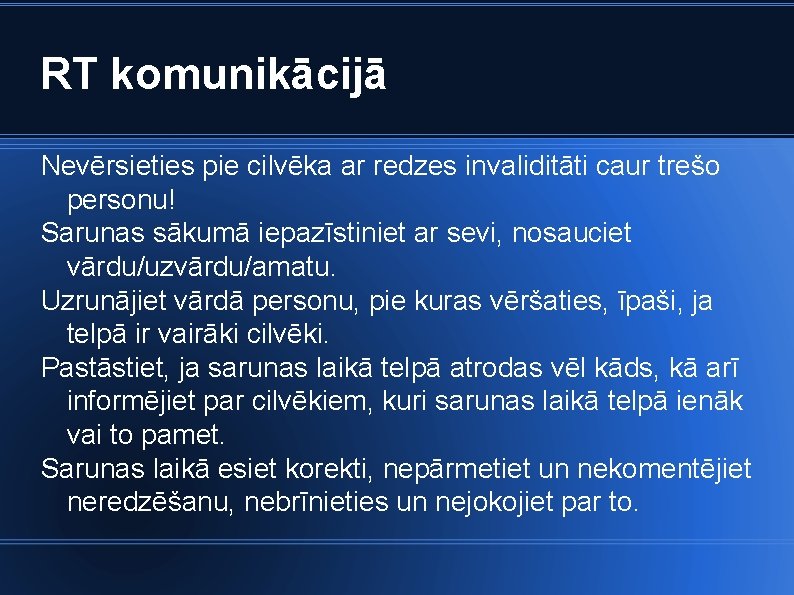 RT komunikācijā Nevērsieties pie cilvēka ar redzes invaliditāti caur trešo personu! Sarunas sākumā iepazīstiniet