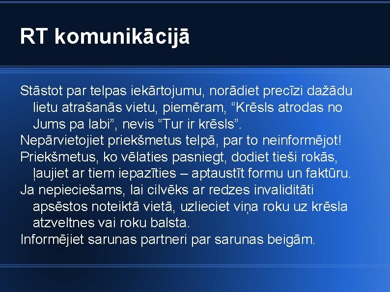 RT komunikācijā Stāstot par telpas iekārtojumu, norādiet precīzi dažādu lietu atrašanās vietu, piemēram, “Krēsls