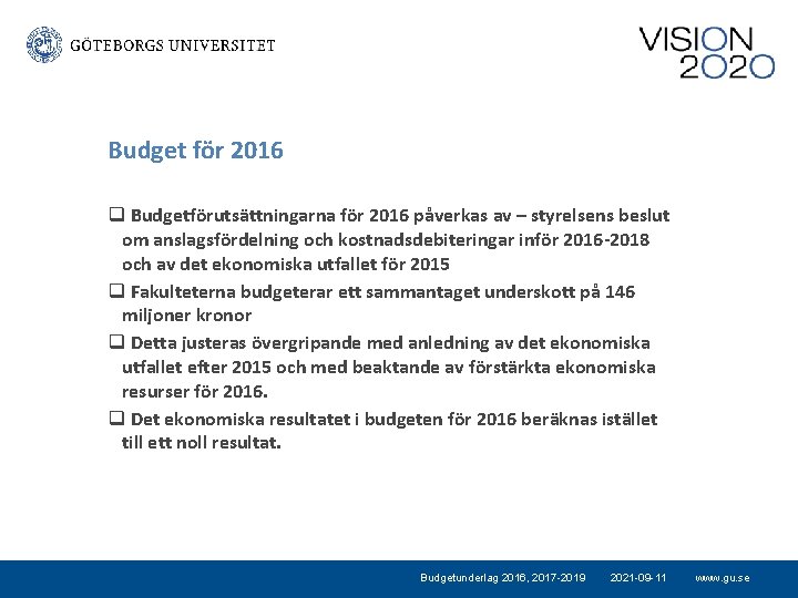 Budget för 2016 q Budgetförutsättningarna för 2016 påverkas av – styrelsens beslut om anslagsfördelning