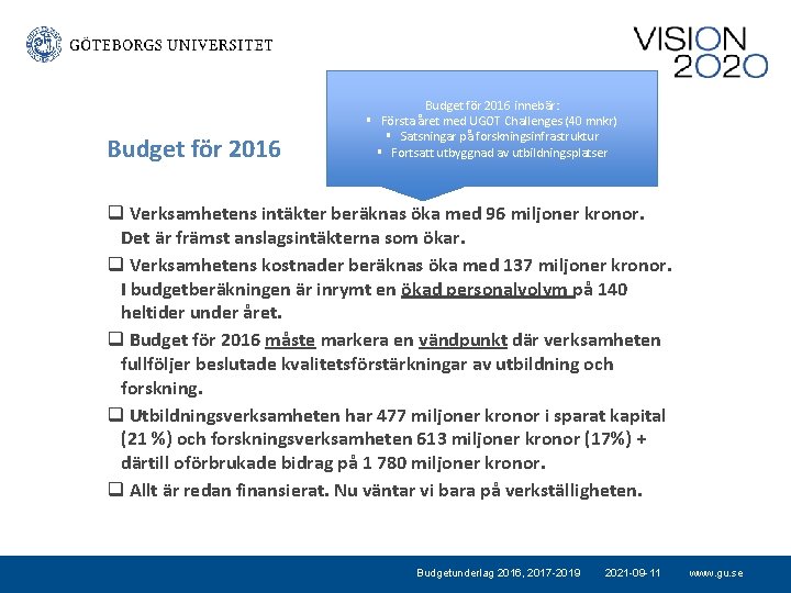 Budget för 2016 innebär: § Första året med UGOT Challenges (40 mnkr) § Satsningar