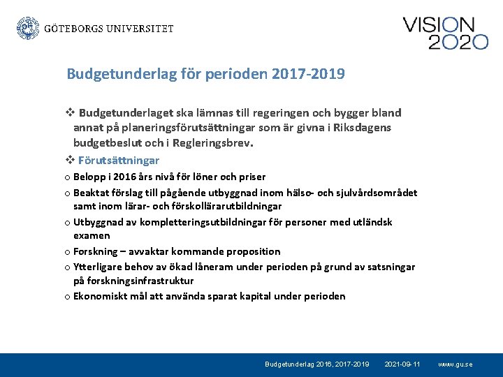 Budgetunderlag för perioden 2017 -2019 v Budgetunderlaget ska lämnas till regeringen och bygger bland