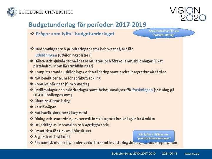 Budgetunderlag för perioden 2017 -2019 v Frågor som lyfts i budgetunderlaget Argumenterar för ett