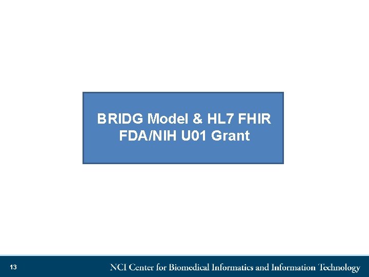 BRIDG Model & HL 7 FHIR FDA/NIH U 01 Grant 13 
