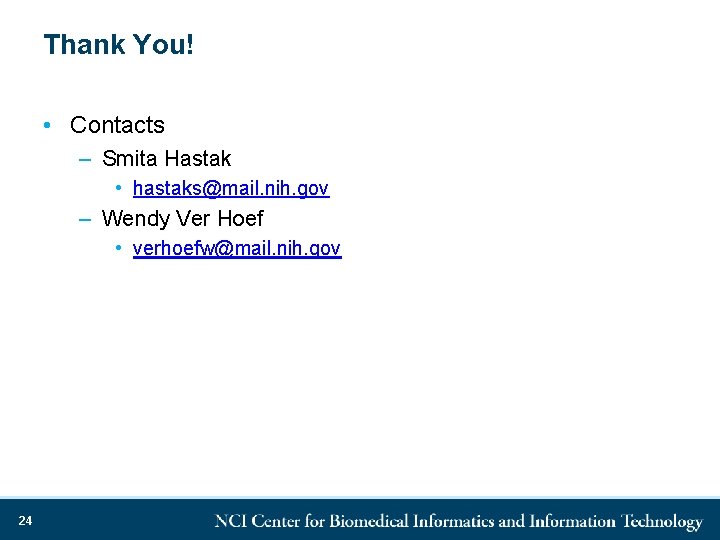 Thank You! • Contacts – Smita Hastak • hastaks@mail. nih. gov – Wendy Ver