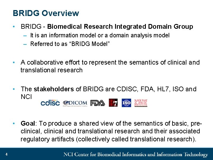 BRIDG Overview • BRIDG - Biomedical Research Integrated Domain Group – It is an