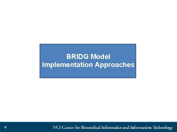 BRIDG Model Implementation Approaches 8 