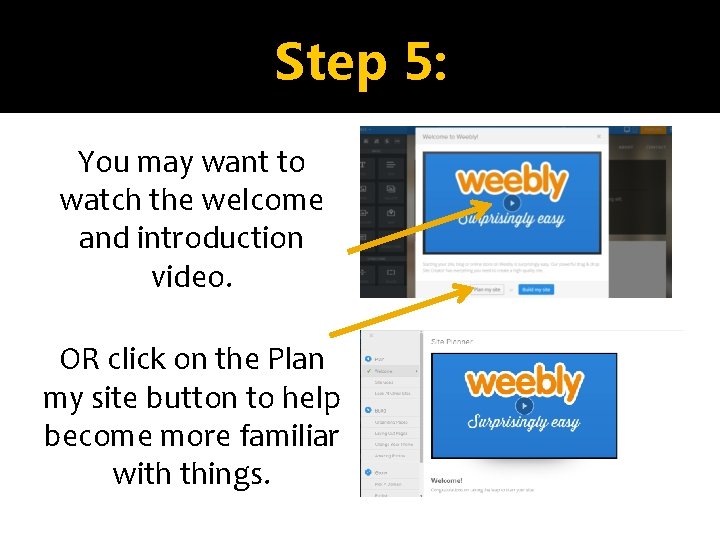 Step 5: You may want to watch the welcome and introduction video. OR click