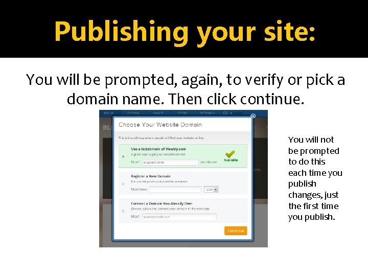 Publishing your site: You will be prompted, again, to verify or pick a domain