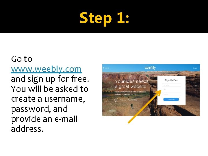 Step 1: Go to www. weebly. com and sign up for free. You will