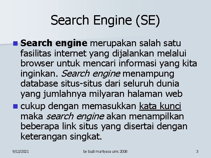 Search Engine (SE) n Search engine merupakan salah satu fasilitas internet yang dijalankan melalui