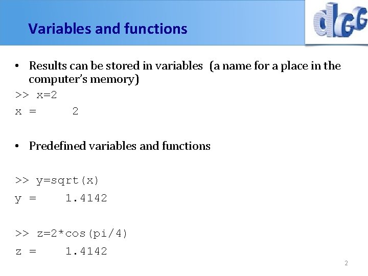 Variables and functions • Results can be stored in variables (a name for a