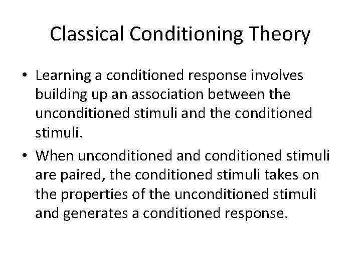 Classical Conditioning Theory • Learning a conditioned response involves building up an association between