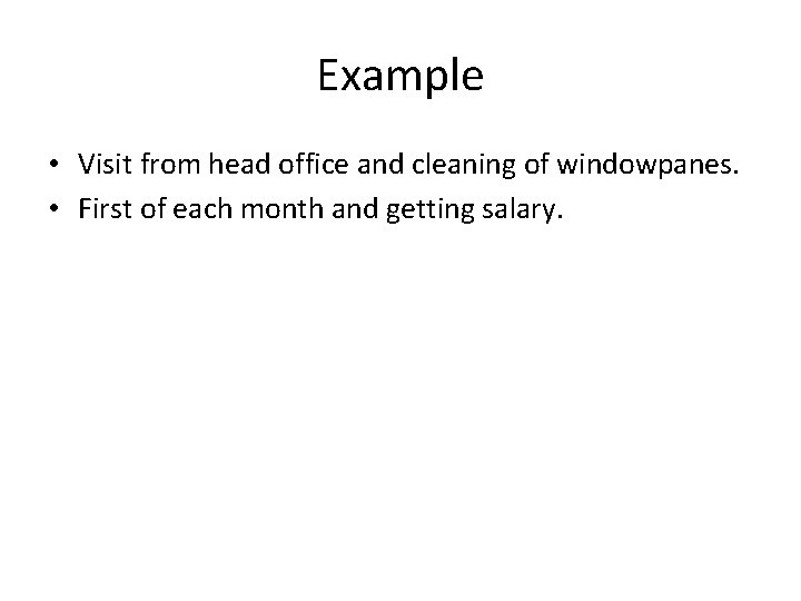 Example • Visit from head office and cleaning of windowpanes. • First of each