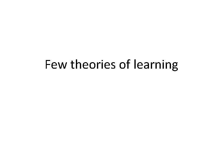 Few theories of learning 
