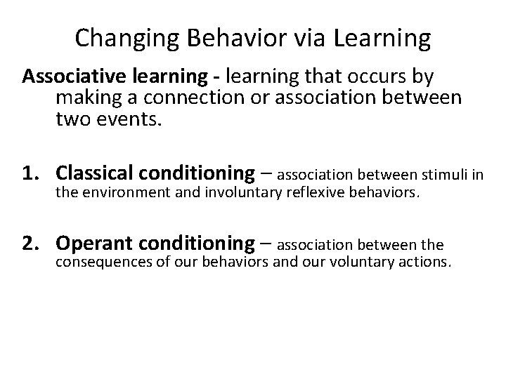 Changing Behavior via Learning Associative learning - learning that occurs by making a connection