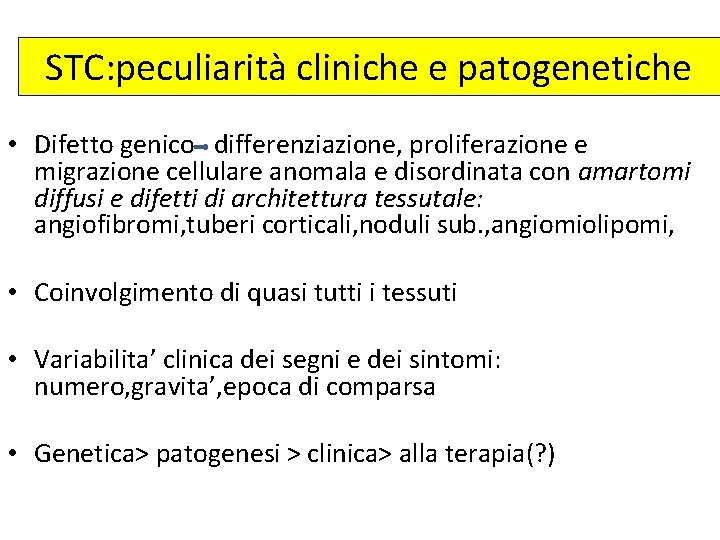 STC: peculiarità cliniche e patogenetiche • Difetto genico differenziazione, proliferazione e migrazione cellulare anomala