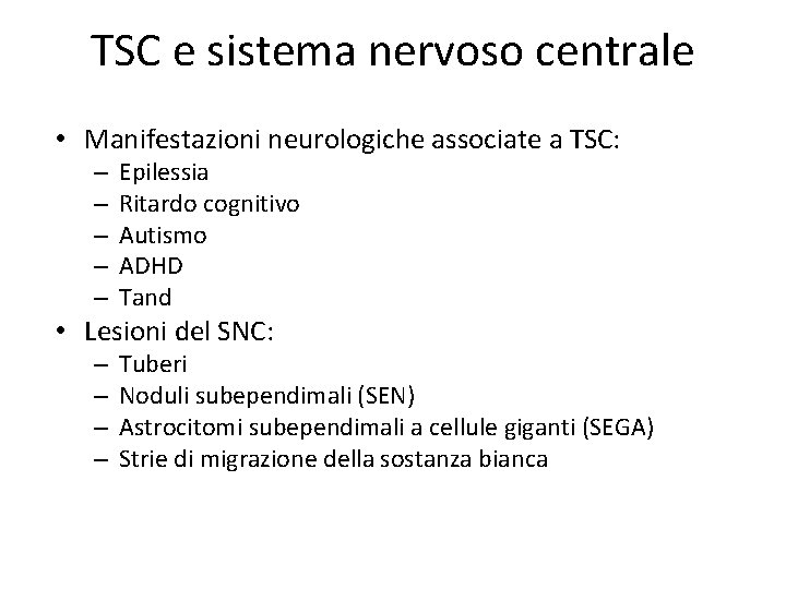 TSC e sistema nervoso centrale • Manifestazioni neurologiche associate a TSC: – – –