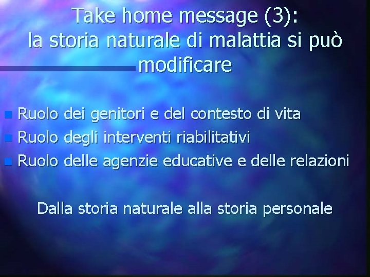 Take home message (3): la storia naturale di malattia si può modificare Ruolo dei