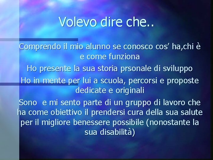 Volevo dire che. . Comprendo il mio alunno se conosco cos’ ha, chi è