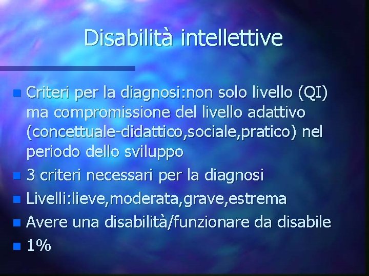 Disabilità intellettive Criteri per la diagnosi: non solo livello (QI) ma compromissione del livello