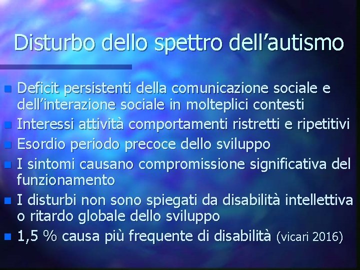 Disturbo dello spettro dell’autismo Deficit persistenti della comunicazione sociale e dell’interazione sociale in molteplici