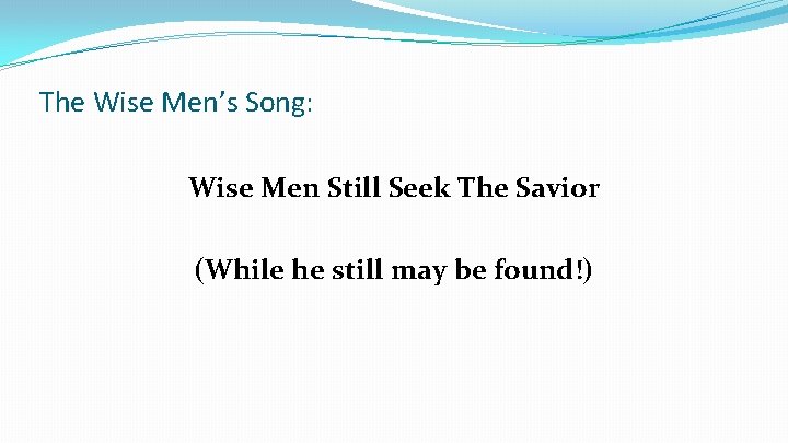 The Wise Men’s Song: Wise Men Still Seek The Savior (While he still may