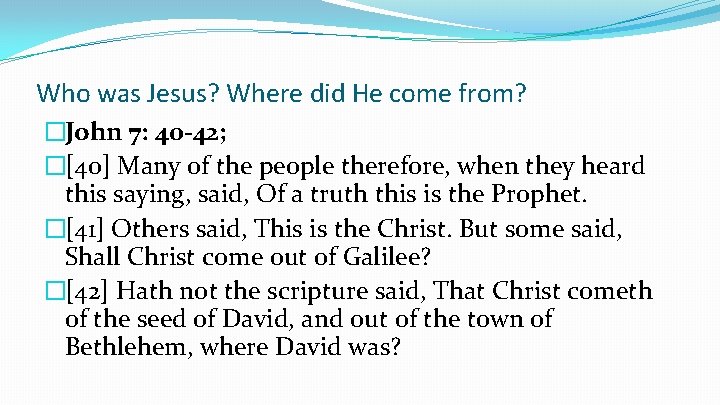 Who was Jesus? Where did He come from? �John 7: 40 -42; �[40] Many